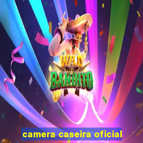 camera caseira oficial